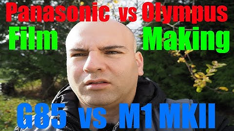 Panasonic G85 vs Olympus M1 MKII filming video