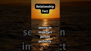 Relationship Fact: Seeing an Imperfect Person Perfectly