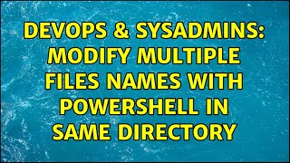 Famous DevOps & SysAdmins: Modify Multiple Files Names with PowerShell in same directory Profile