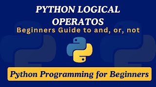16 - Logical Operators: Beginner's Guide to and, or, not | Python Programming for Beginners