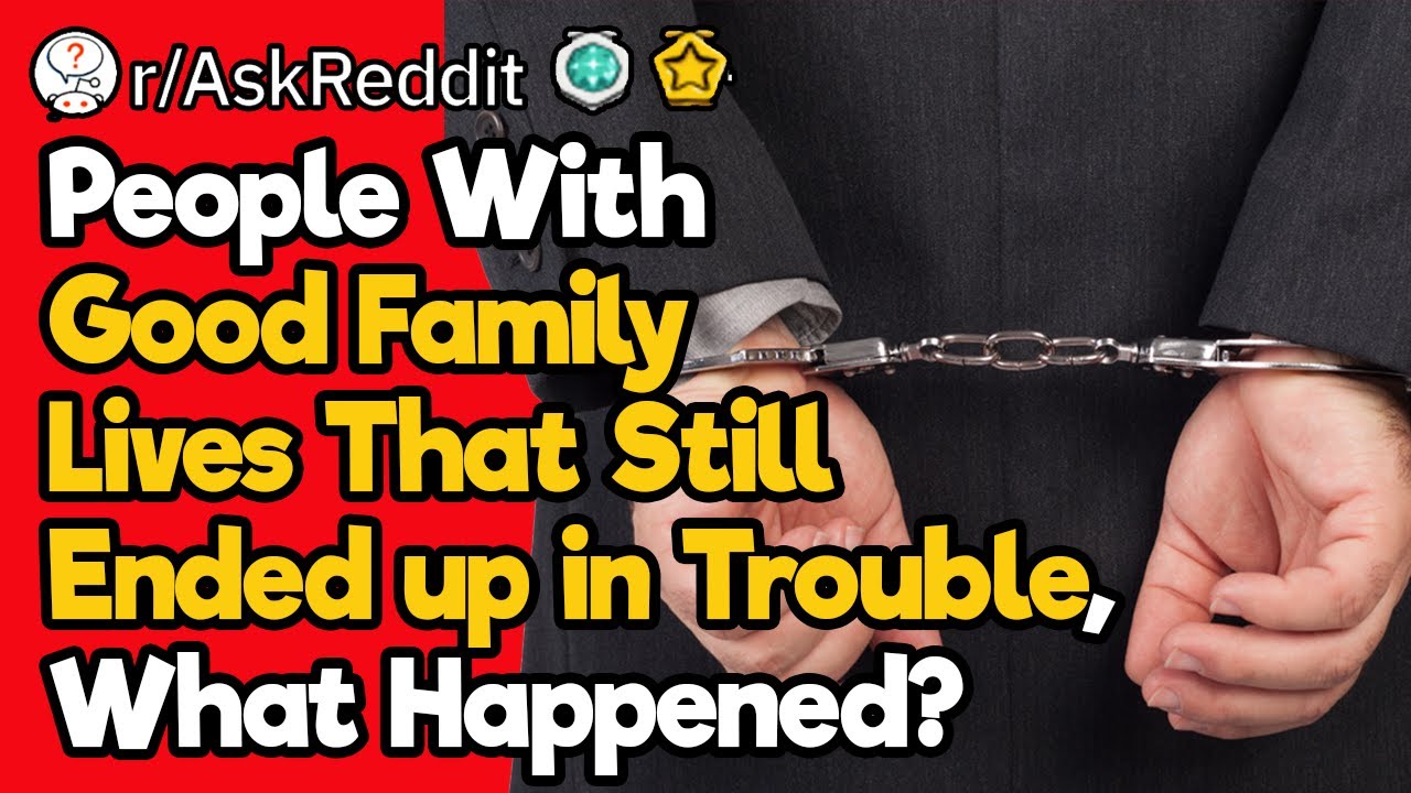 People From Good Families That Ended up Going Down a Bad Path, What Happened?