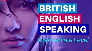 British English Speaking Practice – Intermediate Level