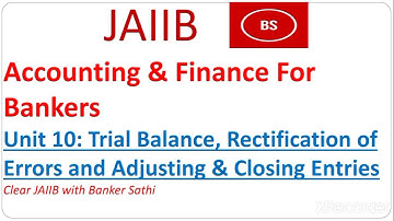 Trial Balance Rectification of Errors and Adjusting & Closing Entries | JAIIB legal AFB Unit 10