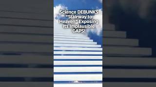 👨 🔬🧪Science DEBUNKS “Stairway to Heaven” Exposing Its Implausible GAPS!