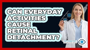 Can Everyday Activities Cause Retinal Detachment? - Optometry Knowledge Base
