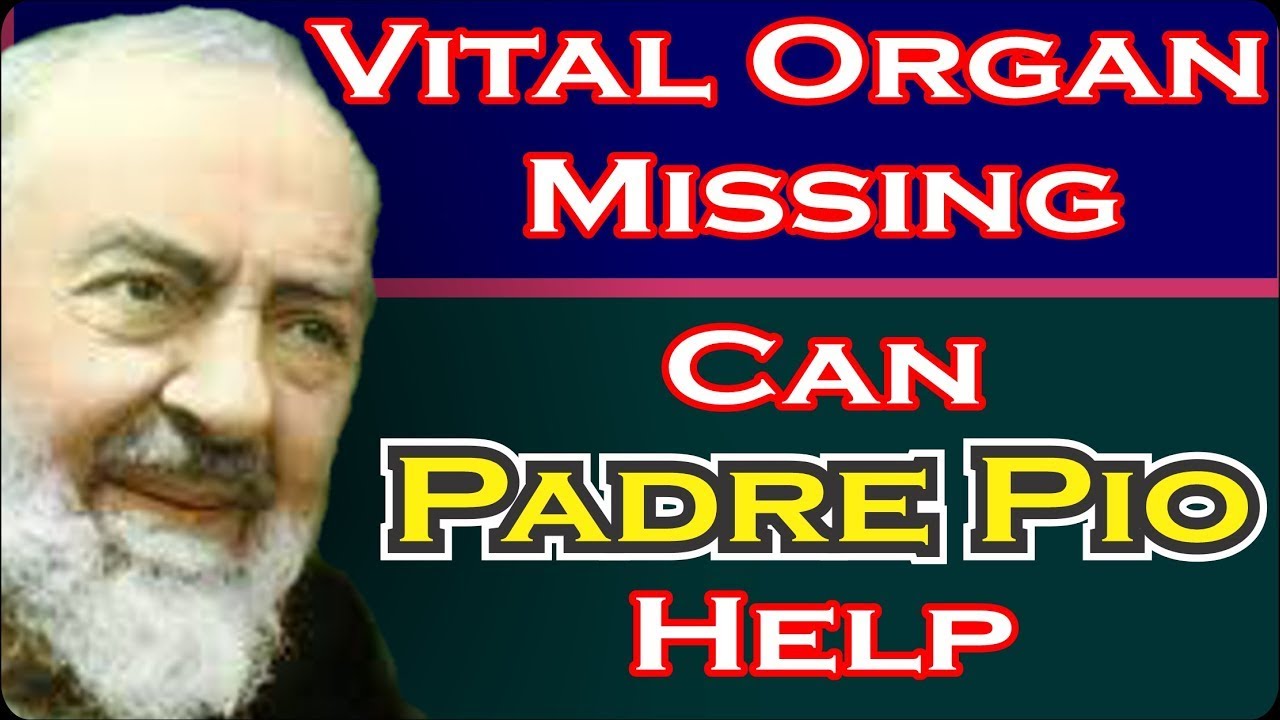 Vital Organ Missing Can Padre Pio Help - World Famous Miraculous Cure.