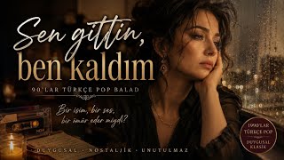 Sen Gittin, Ben Kaldım Duygusal 90Lar Türkçe Pop Ballad Orijinal Şarkı