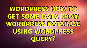 Wordpress: How To Get Some Data From WordPress Database Using WordPress $wpdb Query?