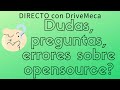 Dudas, preguntas, errores sobre #opensource? - #DIRECTO con #DriveMeca