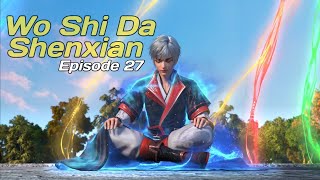 Wo Shi Da Shenxian episode 27  terbaru