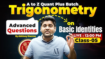 Trigonometry | Class-05 | Advanced Questions on Basic Identities | A to Z Quant Plus Batch