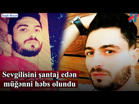 Sevgilisini şantaj edən müğənni həbs olundu