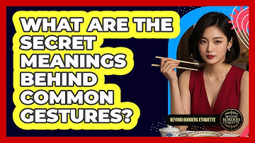 What Are The Secret Meanings Behind Common Gestures? - Beyond Borders Etiquette