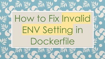How to Fix Invalid ENV Setting in Dockerfile