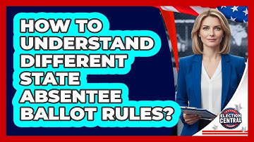 How To Understand Different State Absentee Ballot Rules?
