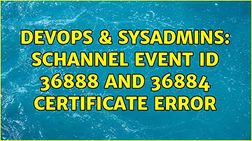 DevOps & SysAdmins: Schannel Event ID 36888 and 36884 Certificate Error