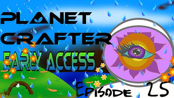 Planet Crafter Early Access Episode 25