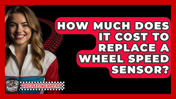 How Much Does It Cost To Replace A Wheel Speed Sensor? - The Racing Xpert