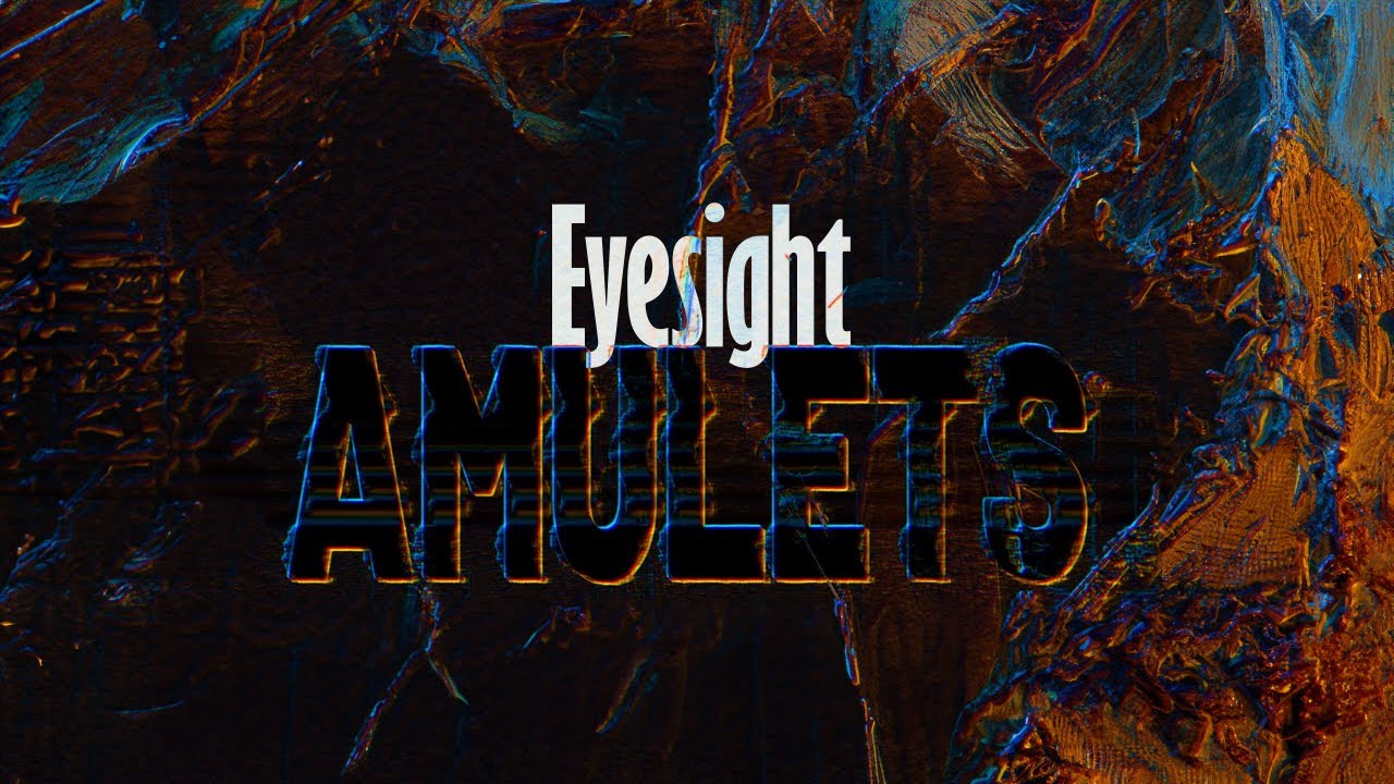 Watch EYESIGHT - AMULETS on YouTube Watch EYESIGHT - AMULETS on YouTube