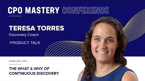 Teresa Torres, Discovery Coach at Product Talk on The What & Why of Continuous Discovery