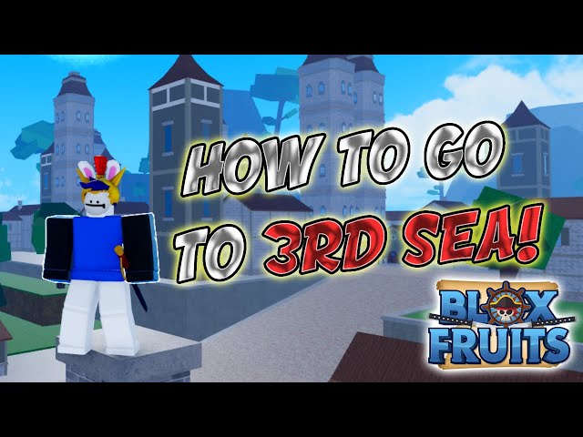 How To Go To The 3rd Sea In Blox Fruits 2023 