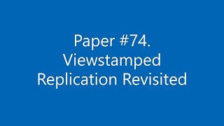 Paper #74. Viewstamped Replication Revisited