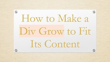 How to Make a Div Grow to Fit Its Content