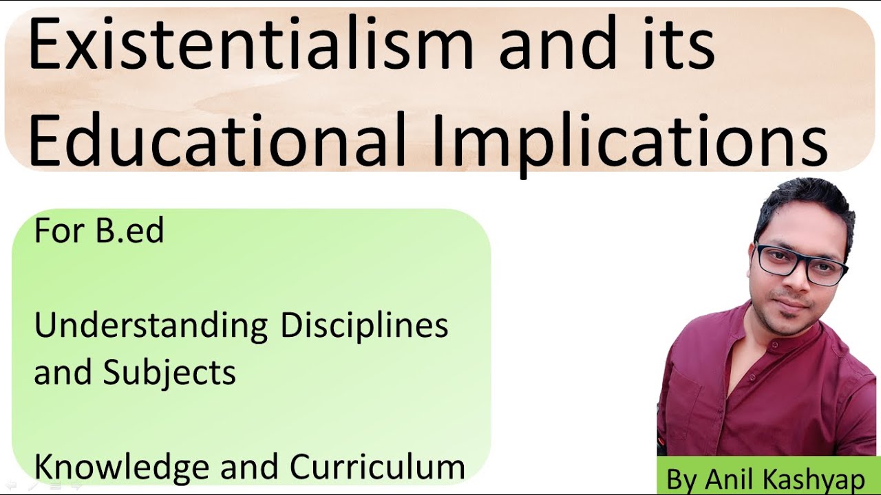Existentialism and its Educational Implications |For B.ed| By Anil Kashyap