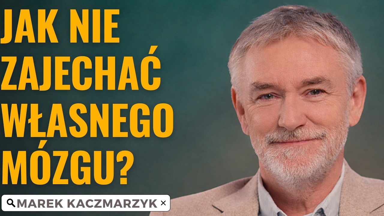 Mózg nie psuje się sam. My go codziennie zużywamy || prof. Marek Kaczmarzyk  #51
