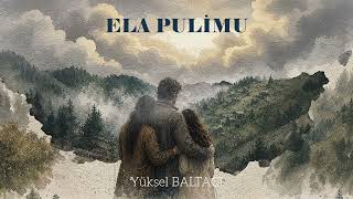 ELA PULİMU / YÜKSEL BALTACI