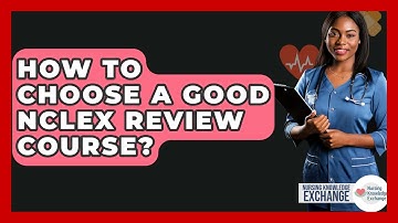 How To Choose A Good NCLEX Review Course? - Nursing Knowledge Exchange