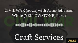 CIVIL WAR (2024) with Actor Jefferson White (YELLOWSTONE) Part 1 | Craft Services