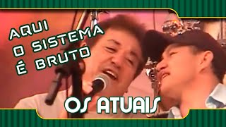 Os Atuais - Aqui o Sistema é Bruto