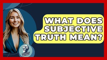 What Does Subjective Truth Mean? - Philosophy Beyond