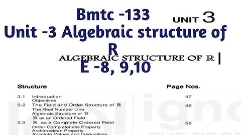 (v-19) Ignoucbcs bag Bscg mathematics Bmtc-133 unit -3 Algebraic structure of R E-8, 9