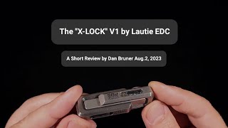 "X-LOCK" by Lautie EDC - A Short Review by Dan Bruner Aug.2, 2023