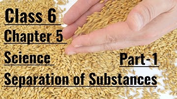 Separation of Substances || class 6 Science || Chapter 5 || Ncert || part 1