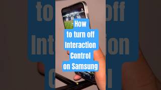 How to turn off Interaction Control on Samsung
