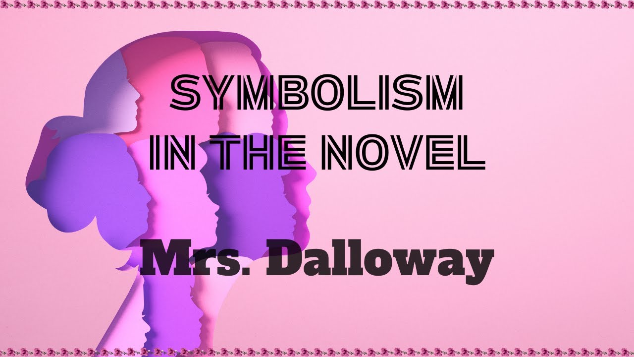 Symbolism in the novel Mrs. Dalloway by Virginia Woolf Explained