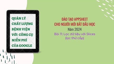 Bài 11: Lọc dữ liệu bằng Slices trong Appsheet