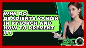 Why Do Gradients Vanish In PyTorch And How To Prevent It? - AI and Machine Learning Explained