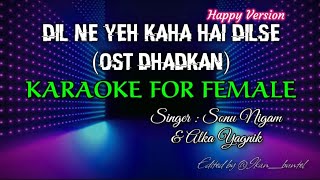 DIL NE YEH KAHA HAI DIL SE happy (OST DHADKAN) KARAOKE FOR FEMALE || Sonu Nigam & Alka Yagnik