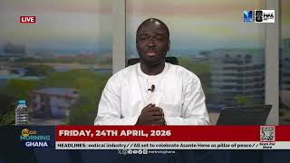 GOOD MORNING GHANA || APRIL 24, 2026