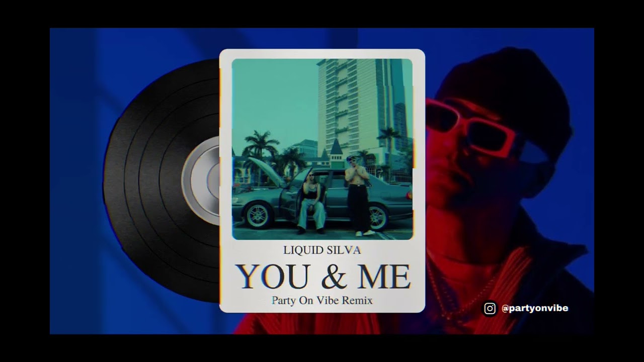 YOU \u0026 ME - LIQUID SILVA ( PARTY ON VIBE EDIT )