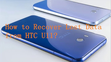 How to Recover Lost/Deleted Data Contacts, Photos, Messages, Videos from HTC U11?