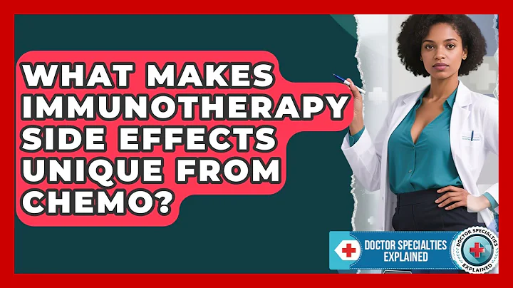 What Makes Immunotherapy Side Effects Unique From Chemo? - Doctor Specialties Explained