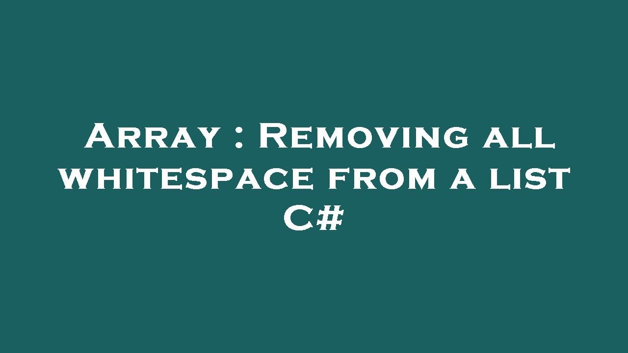 Array : Removing all whitespace from a list C# - YouTube