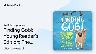 Finding Gobi: Young Reader's Edition: The True… by Dion Leonard · Audiobook preview