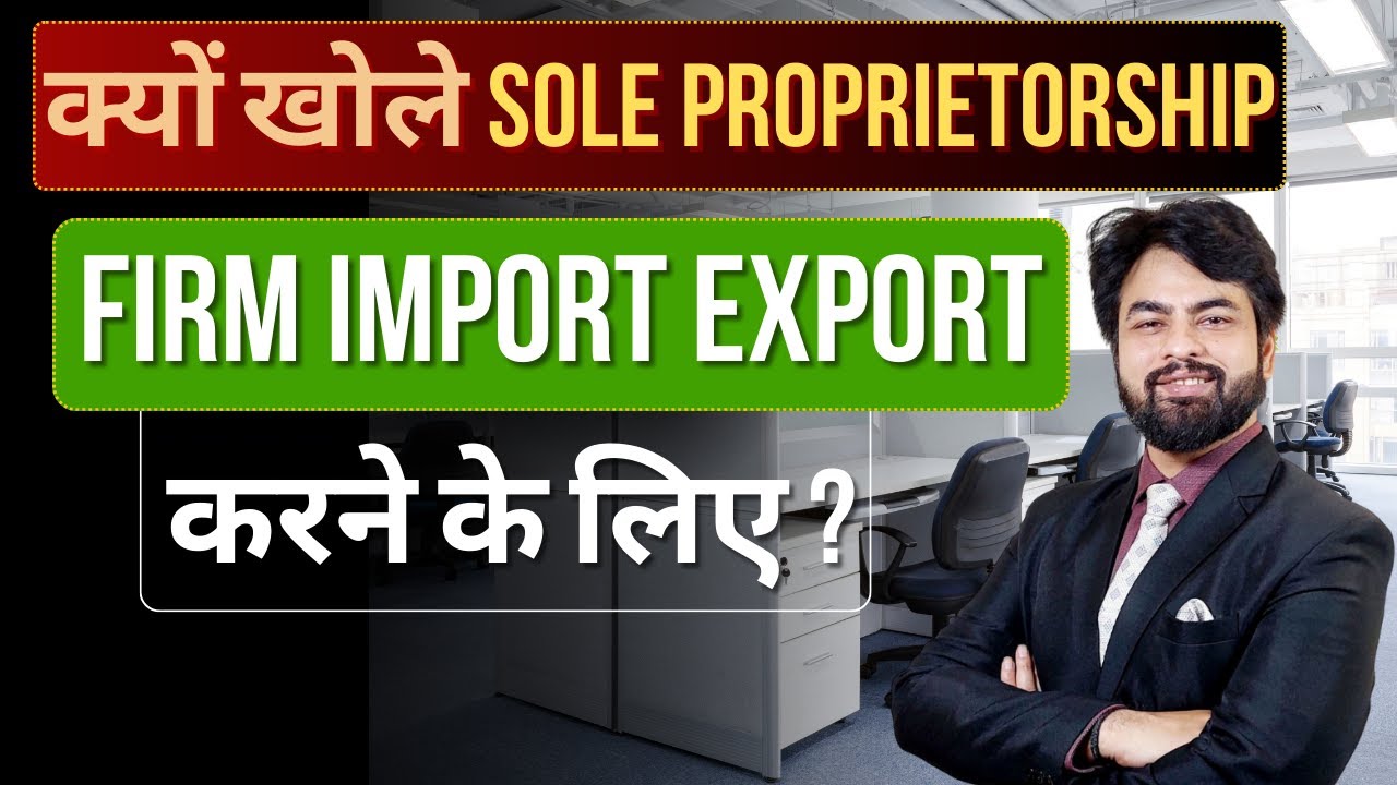 Why you should open Sole proprietorship for Import Export Business? | Best Firm For Export Import