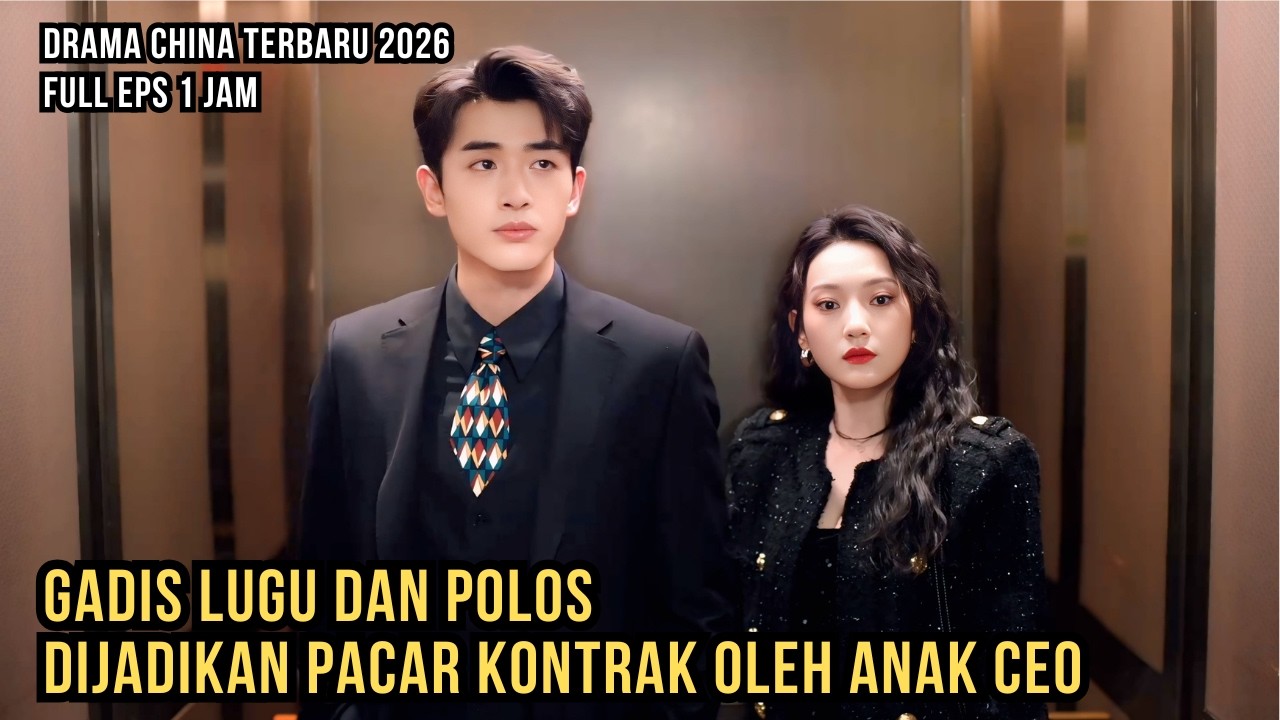 DRAMA CHINA TERBARU 2026‼️GADIS LUGU DAN POLOS TERPAKSA DIJADIKAN PACAR KONTRAK OLEH ANAK CEO
